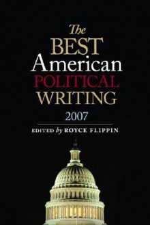 Best American Political Writing 2007 - Royce Flippin