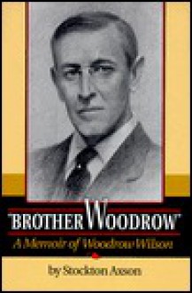 Brother Woodrow: A Memoir of Woodrow Wilson - Arthur S. Link