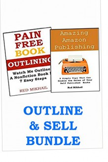 PAIN FREE OUTLINING + AMAZING AMAZON PUBLISHING: Outline Your Book & Increase Your Kindle Sales - Red Mikhail