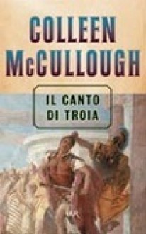 Il canto di Troia - Colleen McCullough