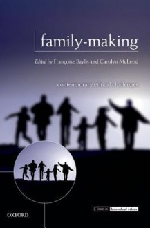 Family-Making: Contemporary Ethical Challenges - Francoise Baylis, Carolyn McLeod