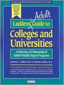 Ludden's Adult Guide to Colleges and Universities: A Directory of Thousands of Adult-Friendly Degree Programs - LaVerne L. Ludden, Marsha J. Ludden