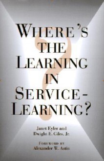 Where's the Learning in Service-Learning - Janet Eyler, Dwight E. Giles Jr.