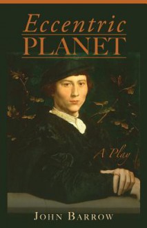 Eccentric Planet: A Play - John Barrow