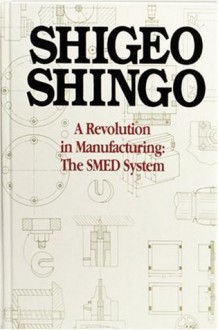 A Revolution in Manufacturing: The SMED System - Shigeo Shingo, Andrew P. Dillon