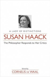 Susan Haack: A Lady of Distinction-The Philosopher Responds to Her Critics - Cornelis De Waal