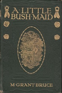 A Little Bush Maid - Mary Grant Bruce