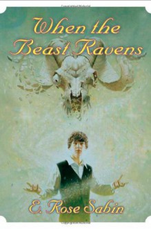 When the Beast Ravens - E. Rose Sabin