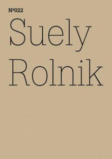 Suely Rolnik: Archive Mania - Suely Rolnik