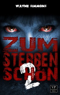 Zum Sterben schön: Band 2 von 2: Zombie-Roman (German Edition) - Wayne Simmons