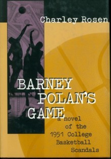 Barney Polan's Game: A Novel of the 1951 College Basketball Scandals - Charley Rosen