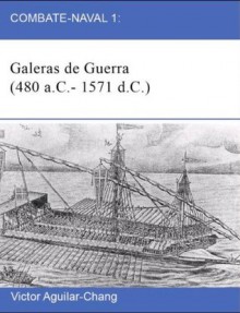 Combate-Naval 1: Galeras de guerra (480 a.C.-1571 d.C.) -2a Edición 2013- (Spanish Edition) - Victor Aguilar-Chang