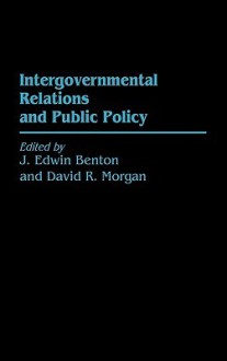 Intergovernmental Relations and Public Policy - J. Edwin Benton