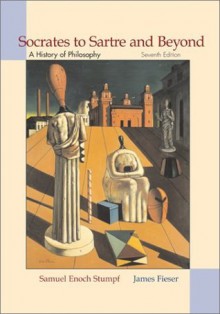 Socrates to Sartre and Beyond: A History of Philosophy - Samuel Enoch Stumpf, James Fieser