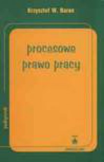 Procesowe prawo pracy - Krzysztof W. Baran