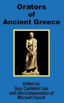 Orators of Ancient Greece - Guy Carleton Lee, Mitchell Carroll