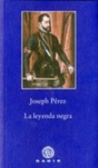 La leyenda negra - Joseph Pérez