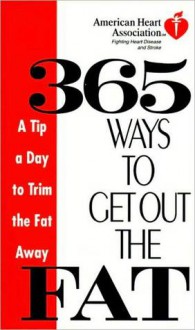 American Heart Association 365 Ways to Get Out the Fat: A Tip a Day to Trim the Fat Away - American Heart Association, American Heart Association