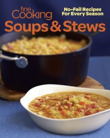 Fine Cooking Soups & Stews: No-Fail Recipes for Every Season - Taunton Press