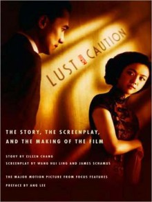 Lust, Caution: The Story, the Screenplay, and the Making of the Film - Eileen Chang, Jodi Long