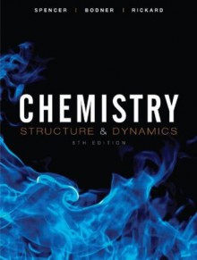 Chemistry: Structure and Dynamics, 5th Edition - James N. Spencer, George M. Bodner, Lyman H. Rickard