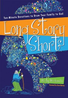 Long Story Short: Ten-Minute Devotions to Draw Your Family to God - Marty Machowski