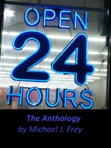 Open 24 Hours: The Anthology - Michael Frey, Emily Canning-Dean