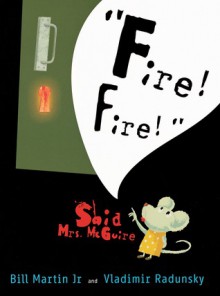 "Fire! Fire!" Said Mrs. McGuire - Bill Martin Jr., Vladimir Radunsky