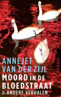 Moord in de Bloedstraat - Annejet van der Zijl