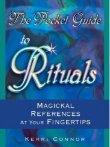 The Pocket Guide to Rituals: Magickal References at Your Fingertips - Kerri Connor