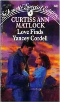 Love Finds Yancey Cordell (Silhouette Special Edition, No 601) - Curtiss Ann Matlock