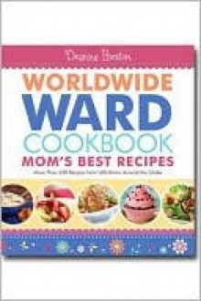 Worldwide Ward Mother's Best Recipes Cookbook - Deanna Buxton