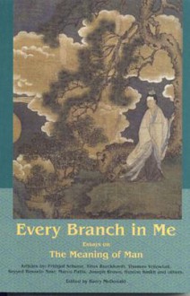 Every Branch in Me: Essays on the Meanin - Barry McDonald