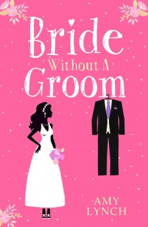 Bride without a groom - Amy Lynch