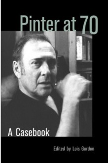 Pinter at 70: A Casebook - Lois Gordon