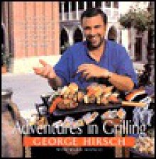 Adventures in Grilling - George Hirsch, Marie Bianco