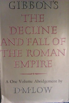 Gibbon's The Decline and Fall of the Roman Empire: A One Volume Abridgement - D. M. Low, Edward Gibbon