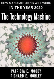 The Technology Machine - Patricia E. Moody, Richard E. Morley