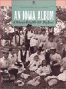 An Iowa Album: A Photographic History, 1860-1920 - Mary Bennett
