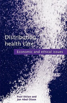 Distributing Health Care: Economic and Ethical Issues - Paul Dolan