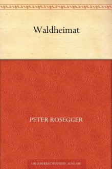 Waldheimat (German Edition) - Peter Rosegger