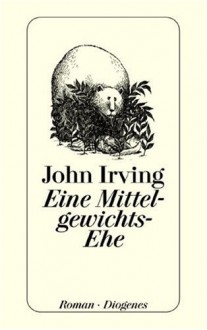 Eine Mittelgewichts-Ehe - John Irving, Nikolaus Stingl
