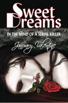 Sweet Dreams: In the Mind of a Serial Killer - January Valentine