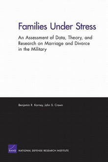 Families Under Stress: An Assessment of Data, Theory, and Research on Marriage and Divorce in the Military - Benjamin Karney, John Crown