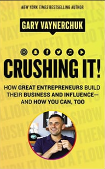 Crushing It!: How Great Entrepreneurs Build Their Business and Influence-and How You Can, Too - Gary Vaynerchuk