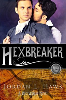 Hexbreaker (Hexworld) (Volume 1) - Jordan L. Hawk