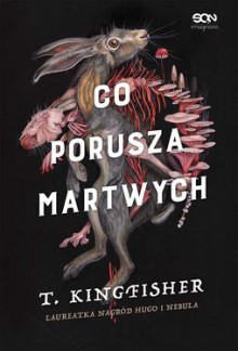 Co porusza martwych - T. Kingfisher, Dominika Schimscheiner 