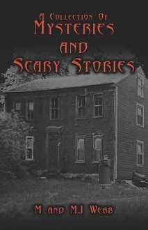 A Collection of Mysteries and Scary Stories - M. Webb