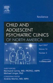 Resiliency, An Issue of Child and Adolescent Psychiatric Clinics - N. Carrey, M. Ungar, Andrés Martín