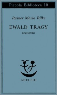 Ewald Tragy - Rainer Maria Rilke, Giorgio Zampa